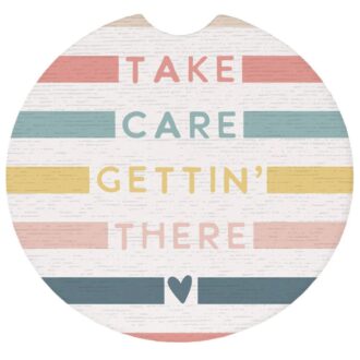 Absorbent Ceramic Car Coaster – Take Care Gettin' There