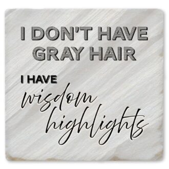 Tipsy Coasters I Don’t Have Gray Hair Coaster