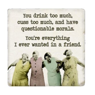 You Drink Too Much Tipsy Coaster with Four Ladies