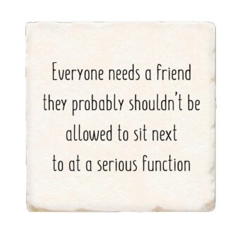 Tipsy Coaster - Everyone Needs a Friend...