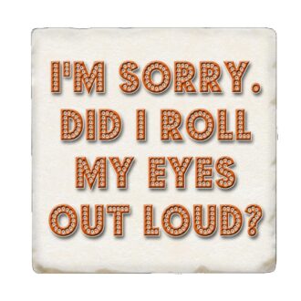 Tipsy Coaster Did I Roll My Eyes Out Loud?