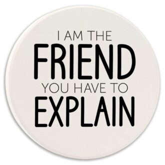 Funny Car Coaster - I Am the Friend You Explain
