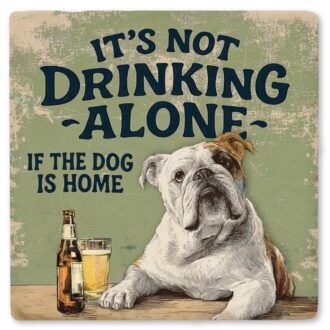 Tipsy Coaster It's Not Drinking Alone If Dog Is Home