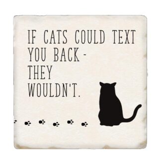 Tipsy Coaster If Cats Could Text You Back