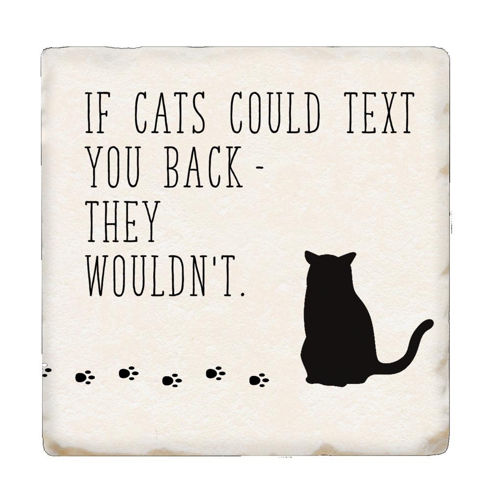 Tipsy Coaster If Cats Could Text You Back