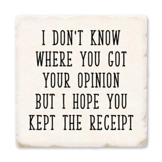 Tipsy Coasters: I Don't Know Where You Got Your Opinion