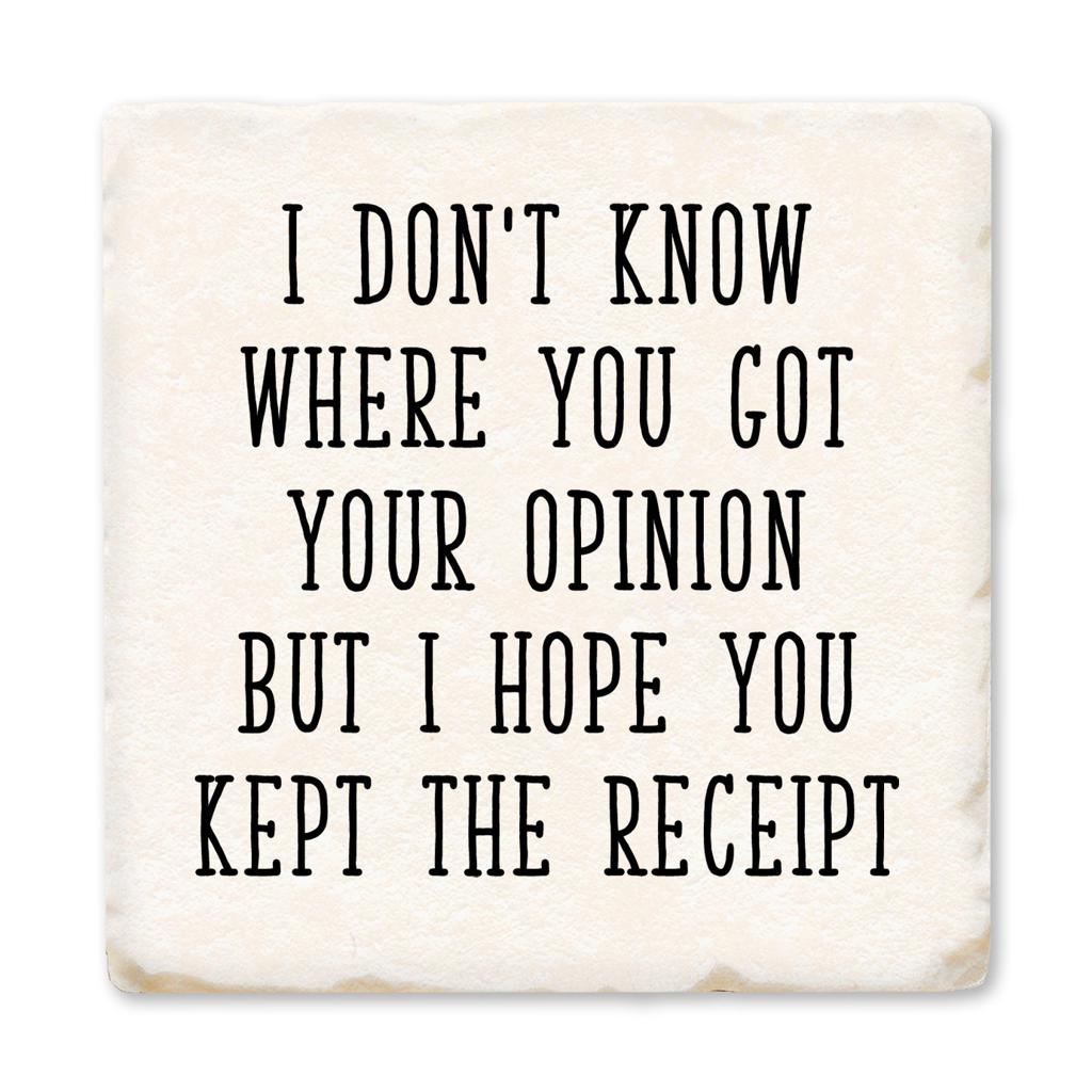 Tipsy Coasters: I Don't Know Where You Got Your Opinion